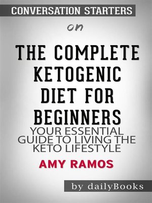 cover image of The Complete Ketogenic Diet for Beginners--Your Essential Guide to Living the Keto Lifestyle by Amy Ramos | Conversation Starters